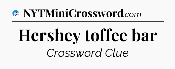 Hershey toffee bar Crossword Clue