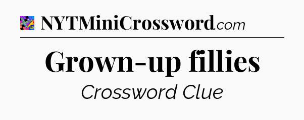 Grown-up fillies Crossword Clue