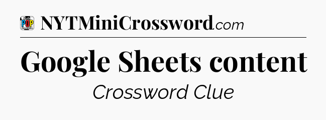 Google Sheets content Crossword Clue