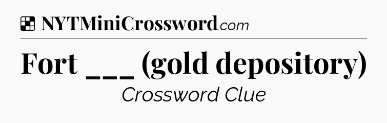 Solution: Fort ___ (gold depository) - NYT Crossword