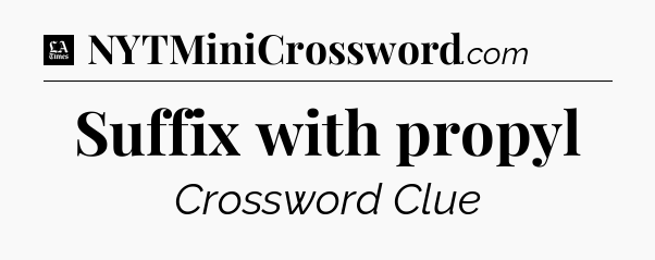 Suffix with propyl - LA Times Crossword