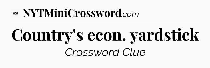 Country's econ. yardstick - WSJ Crossword