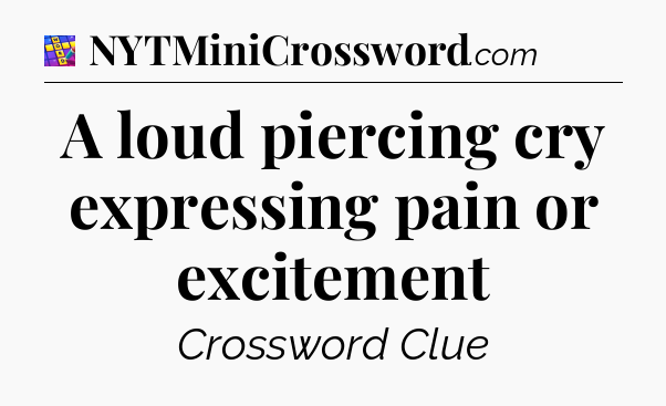 A loud piercing cry expressing pain or excitement Codycross