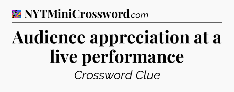 Audience appreciation at a live performance Crossword Clue