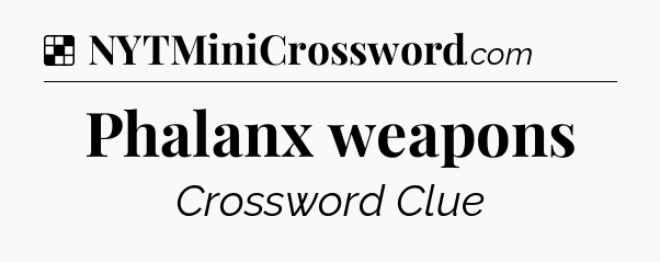 Solution: Phalanx weapons - NYT Crossword