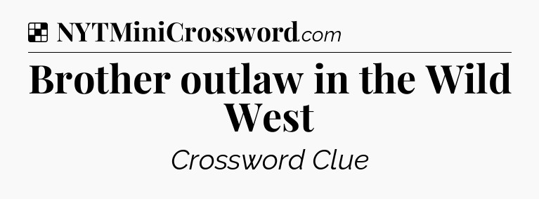 Solution: Brother outlaw in the Wild West - NYT Crossword