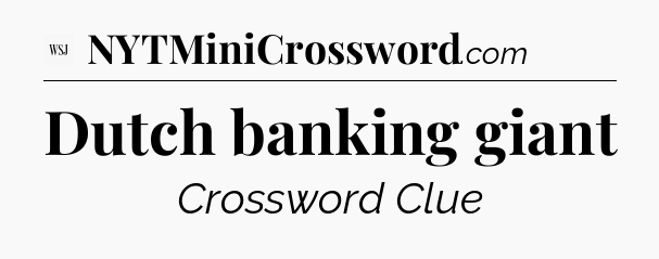 Dutch banking giant - WSJ Crossword