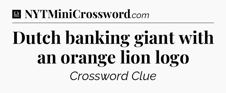 Dutch banking giant with an orange lion logo - LA Times Crossword