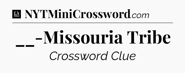 __-Missouria Tribe - LA Times Crossword