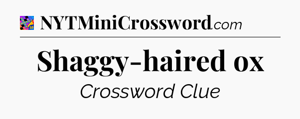 Shaggy-haired ox Crossword Clue