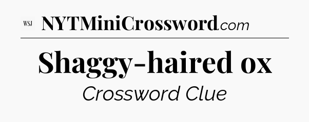 Shaggy-haired ox - WSJ Crossword