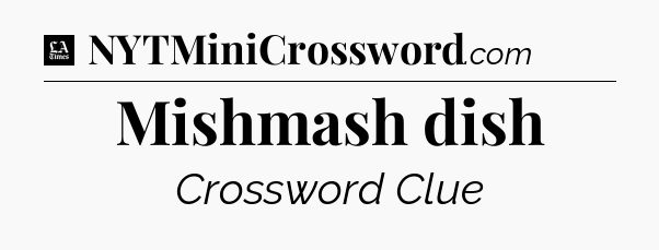 Mishmash dish - LA Times Crossword