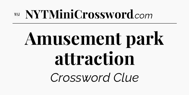 Amusement park attraction - WSJ Crossword