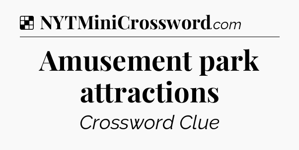 Solution: Amusement park attractions - NYT Crossword