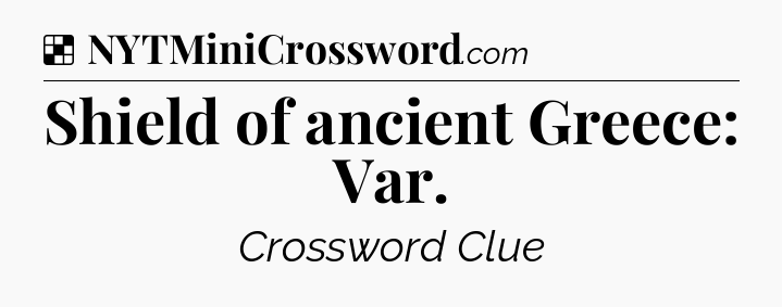 Solution: Shield of ancient Greece: Var - NYT Crossword