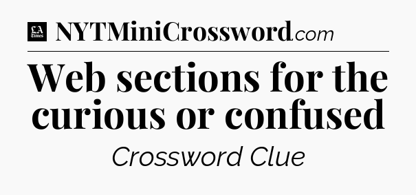 Web sections for the curious or confused - LA Times Crossword