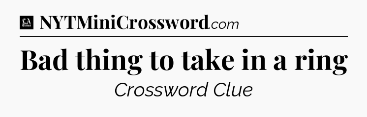 Bad thing to take in a ring - LA Times Crossword
