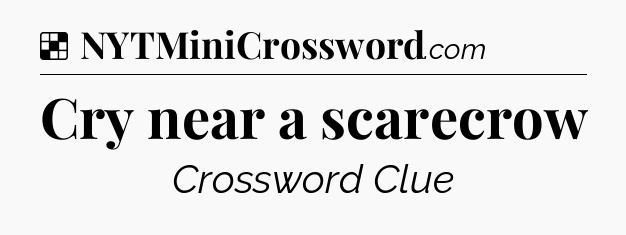Solution: Cry near a scarecrow - NYT Crossword