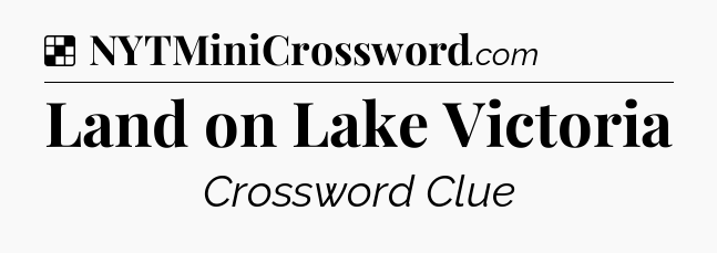Solution: Land on Lake Victoria - NYT Crossword