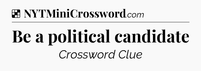 Solution: Be a political candidate - NYT Crossword
