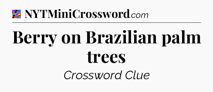 Berry on Brazilian palm trees Crossword Clue