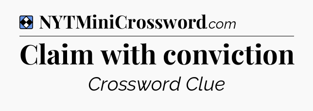 Solution: Claim with conviction - NYT Mini Crossword