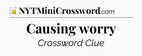 Causing worry - 7 Little Words