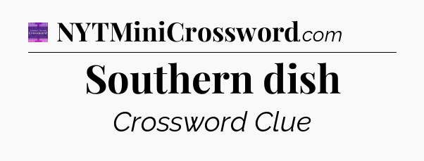 Southern dish - Thomas Joseph Crossword