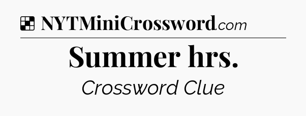 Solution: Summer hrs - NYT Crossword