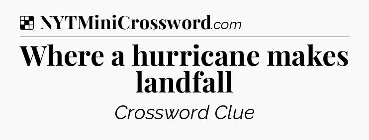 Solution: Where a hurricane makes landfall - NYT Crossword