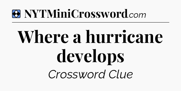 Solution: Where a hurricane develops - NYT Mini Crossword