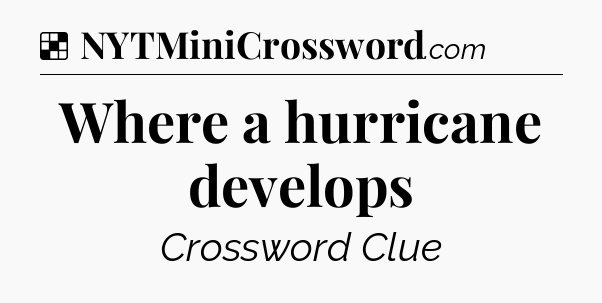 Solution: Where a hurricane develops - NYT Crossword