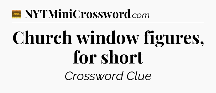 Church window figures, for short - Eugene Sheffer Crossword