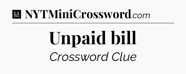 Unpaid bill - LA Times Crossword