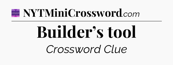 Builder’s tool - Thomas Joseph Crossword