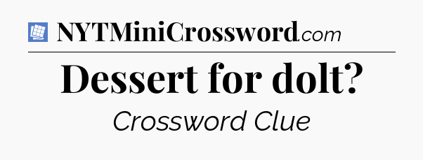 Dessert for dolt Puzzle Page Crossword Clue