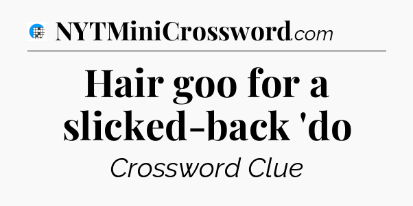 Hair goo for a slicked-back 'do Crossword Clue