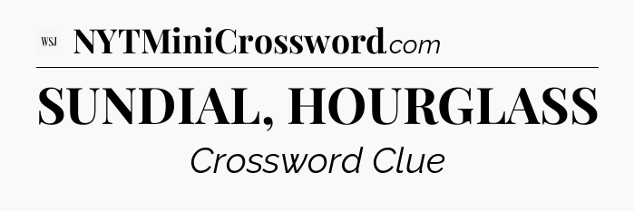 SUNDIAL, HOURGLASS - WSJ Crossword