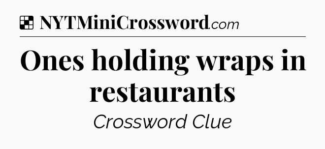 Solution: Ones holding wraps in restaurants - NYT Crossword