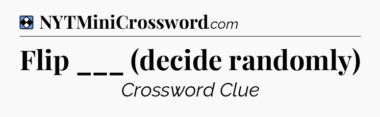 Solution: Flip ___ (decide randomly) - NYT Mini Crossword