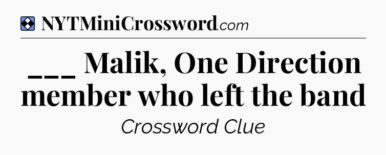 Solution: ___ Malik, One Direction member who left the band - NYT Mini Crossword