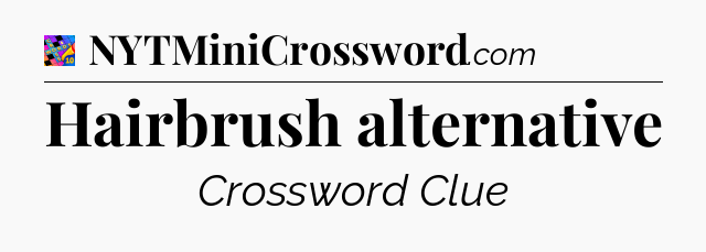 Hairbrush alternative Crossword Clue