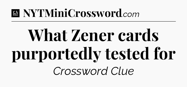 What Zener cards purportedly tested for - LA Times Crossword