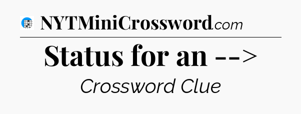 Status for an --> Crossword Clue