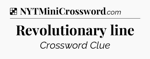 Solution: Revolutionary line - NYT Crossword