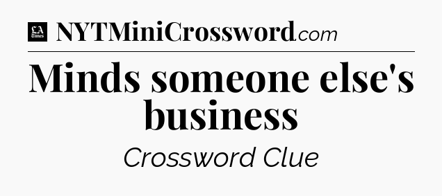 Minds someone else's business - LA Times Crossword