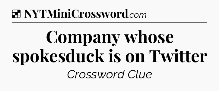 Solution: Company whose spokesduck is on Twitter - NYT Crossword