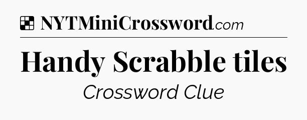 Solution: Handy Scrabble tiles - NYT Crossword