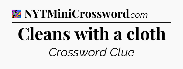 Cleans with a cloth Crossword Clue