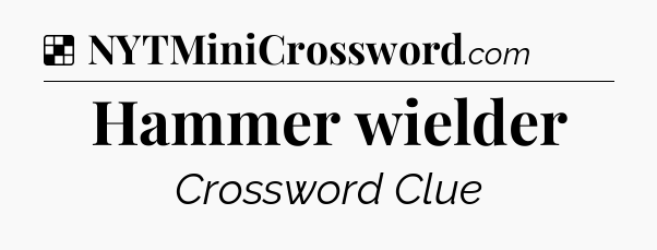 Solution: Hammer wielder - NYT Crossword